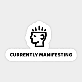 CURRENTLY MANIFESTING Sticker